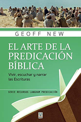 El Arte de la Predicación Bíblica: Vivir, escuchar y narrar las escrituras (Recursos Langham Predicación) (Spanish Edition)