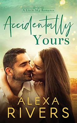 Accidentally Yours (Little Sky Romance)