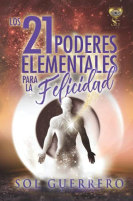 Los 21 Poderes Elementales para la Felicidad: Herramientas poderosas para mejorar tu vida (Spanish Edition)