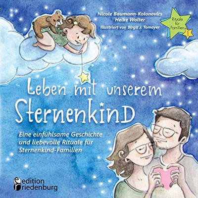Leben mit unserem Sternenkind - Eine einfühlsame Geschichte und liebevolle Rituale für Sternenkind-Familien (German Edition)
