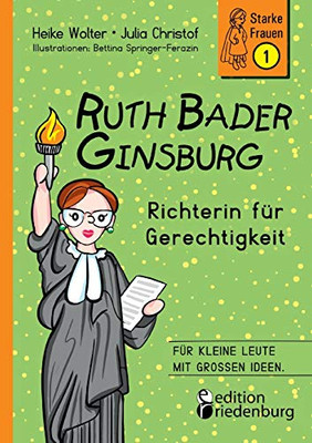 Ruth Bader Ginsburg - Richterin für Gerechtigkeit: Für kleine Leute mit großen Ideen. (German Edition)