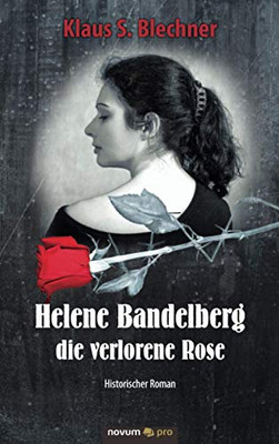 Helene Bandelberg - die verlorene Rose: Historischer Roman (German Edition)