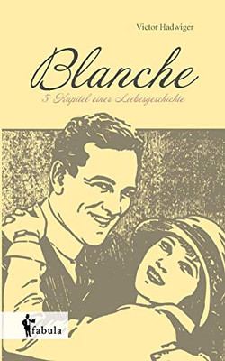 Blanche: Fünf Kapitel einer Liebesgeschichte (German Edition)
