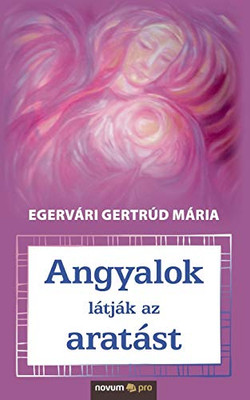 Angyalok látják az aratást (Hungarian Edition)