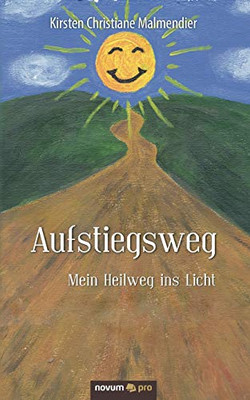 Aufstiegsweg: Mein Heilweg ins Licht (German Edition)