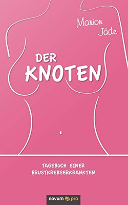 Der Knoten: Tagebuch einer Brustkrebserkrankten (German Edition)