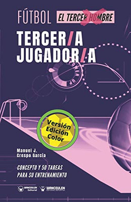 Fútbol. Tercer/a jugador/a: Concepto y 50 tareas para su entrenamiento (Versión Edición Color) (Spanish Edition)