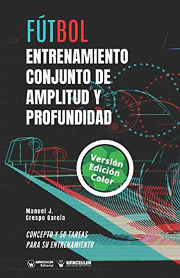 Fútbol. Entrenamiento conjunto de amplitud y profundidad: Concepto y 50 tareas para su entrenamiento (Versión Edición Color) (Spanish Edition)