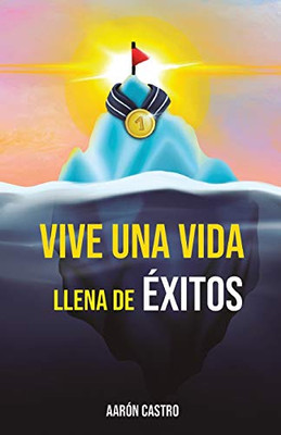 Vive una vida llena de éxitos: Una guía detallada, basada en años de investigación, descubriendo los comportamientos, secretos, rutinas y hábitos que ... a triunfar en sus vidas. (Spanish Edition)