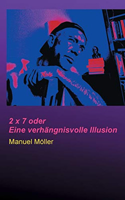 2 x 7 oder Eine verhängnisvolle Illusion (German Edition)