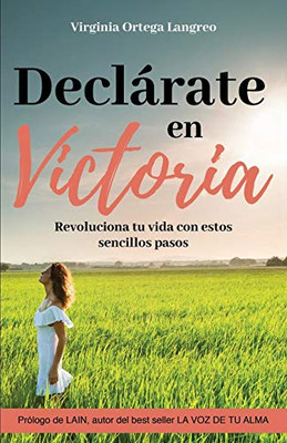 Declárate en victoria: Revoluciona tu vida con estos sencillos pasos (Spanish Edition)