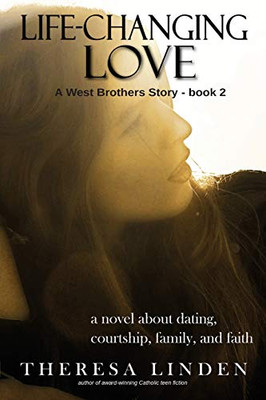 Life-Changing Love: A novel about dating, courtship, family, and faith. (West Brothers)
