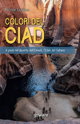 I Colori del Ciad. A piedi nel deserto dellEnnedi, lEden del Sahara (Italian Edition)