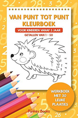 Van punt tot punt kleurboek voor kinderen vanaf 5 jaar - Getallen van 1-50: Werkboek met 30 leuke plaatjes (Dutch Edition)