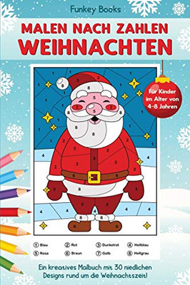 Malen nach Zahlen Weihnachten für Kinder im Alter von 4 bis 8 Jahren: Ein kreatives Malbuch mit 30 niedlichen Designs rund um die Weihnachtszeit (German Edition)