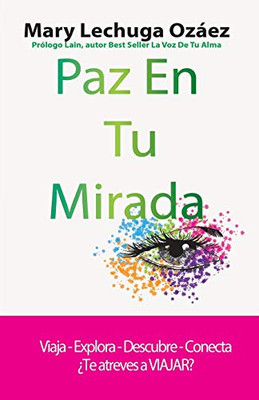 Paz En Tu Mirada: Viaja-Explora-Descubre-Conecta ¿Te atreves a VIAJAR? (Spanish Edition)