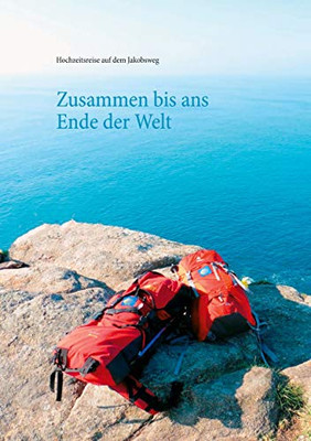 Zusammen bis ans Ende der Welt: Tagebuch unserer Hochzeitsreise auf dem Jakobsweg (German Edition)