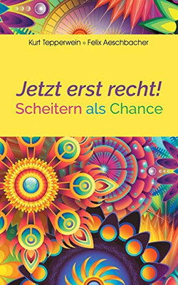 Jetzt erst recht!: Scheitern als Chance (German Edition)