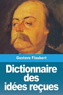 Dictionnaire des idées reçues (French Edition)
