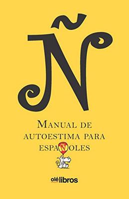 Ñ. Manual de autoestima para españoles (Spanish Edition)