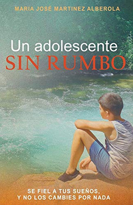 Un adolescente SIN RUMBO: Se fiel a tus sueños y no los cambies por nada (Spanish Edition)
