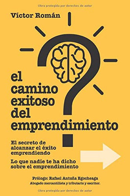 El Camino exitoso del Emprendimiento.: El secreto de alcanzar el éxito emprendiendo. Lo que nadie te ha dicho sobre el emprendimiento. (Spanish Edition)