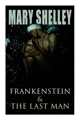 Frankenstein & The Last Man: Two Dark Fantasy Classics