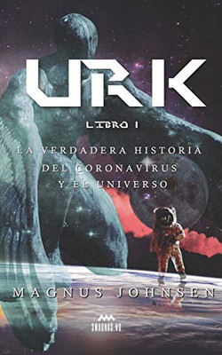 URK: Libro 1: La Verdadera Historia del Coronavirus y el Universo (Spanish Edition)