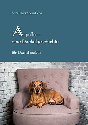 Apollo - eine Dackelgeschichte: Ein Dackel erzählt (German Edition)
