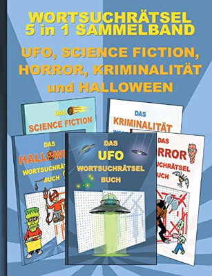 WORTSUCHRÄTSEL 5 in 1 SAMMELBAND UFO, SCIENCE FICTION, HORROR, KRIMINALITÄT und HALLOWEEN: Rätsel Rätselbuch Suchsel Worträtsel Spuk UAP SIFI Grusel ... Senioren Rentner Umsc (German Edition)