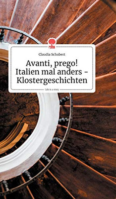 Avanti, prego! Italien mal anders - Klostergeschichten. Life is a Story (German Edition)