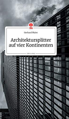 Architektursplitter auf vier Kontinenten. Life is a Story - story.one (German Edition)