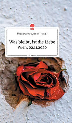 Was bleibt, ist die Liebe. Life is a Story - story.one (German Edition)