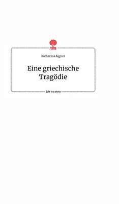 Eine griechische Tragödie. Life is a Story - story.one (German Edition)