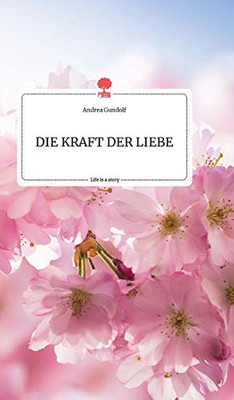 DIE KRAFT DER LIEBE. Life is a Story - story.one (German Edition)