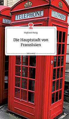 Die Hauptstadt von Französien. Life is a Story - story.one (German Edition)