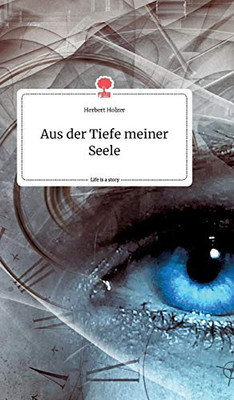 Aus der Tiefe meiner Seele. Life is a Story - story.one (German Edition)