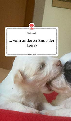 ... vom anderen Ende der Leine. Life is a Story - story.one (German Edition)