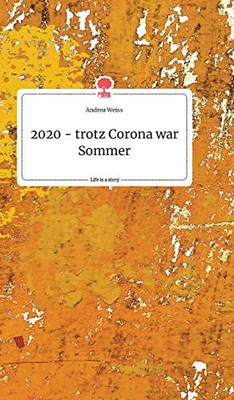 2020 - trotz Corona war Sommer. Life is a Story - story.one (German Edition)