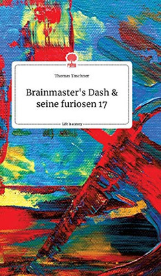 Brainmaster's Dash und seine furiosen 17. Life is a Story - story.one (German Edition)