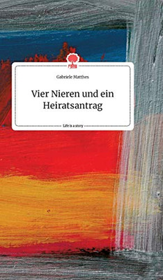 Vier Nieren und ein Heiratsantrag. Life is a Story - story.one (German Edition)