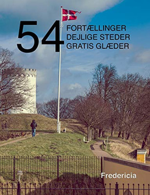 54 fortællinger, dejlige steder og gratis glæder: Fredericia (Danish Edition)