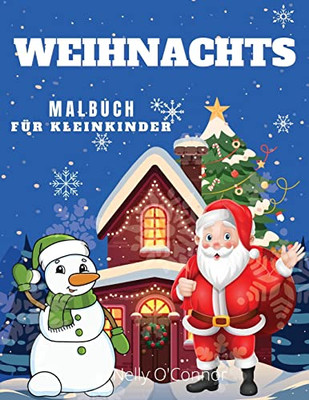 Weihnachten Malbuch für Kleinkinder: Ab 3 Jahren: Niedliche und einfache Ausmal-Seiten: Lustiges Malbuch mit Weihnachtsmann, Schneemännern, Bäumen, Rentieren und vielen mehr (German Edition)