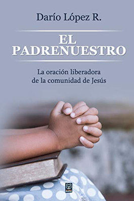 El Padrenuestro: La oración liberadora de la comunidad de Jesús (Spanish Edition)