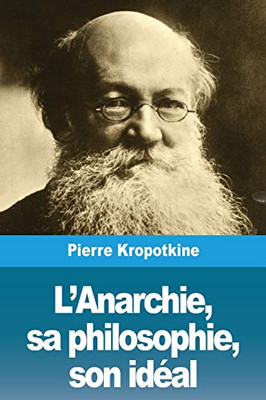 L'Anarchie, sa philosophie, son idéal (French Edition)