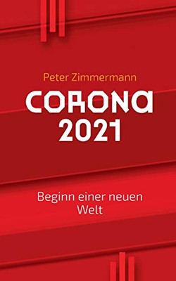 Corona 2021: Beginn einer neuen Welt (German Edition)