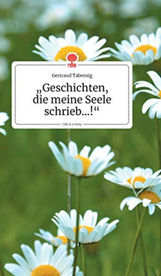 Geschichten, die meine Seele schrieb...!. Life is a Story - story.one (German Edition)