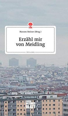 Erzähl mir von Meidling. Life is a Story - story.one (German Edition)