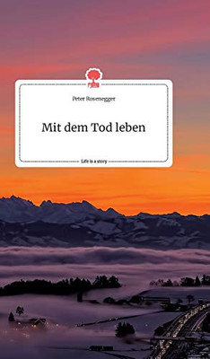 Mit dem Tod leben. Life is a Story (German Edition)