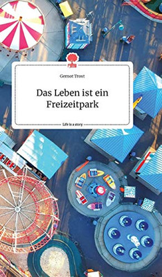 Das Leben ist ein Freizeitpark. Life is a Story - story.one (German Edition)